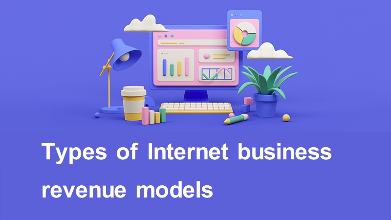 Types of Internet business revenue models