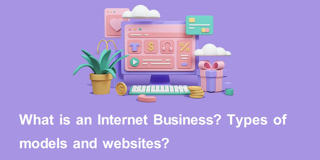 What is an Internet Business? Types of models and websites?
