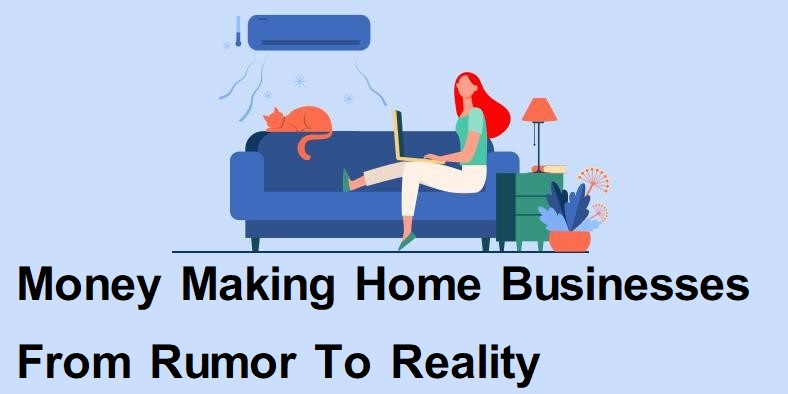 Money Making Home Businesses From Rumor To Reality