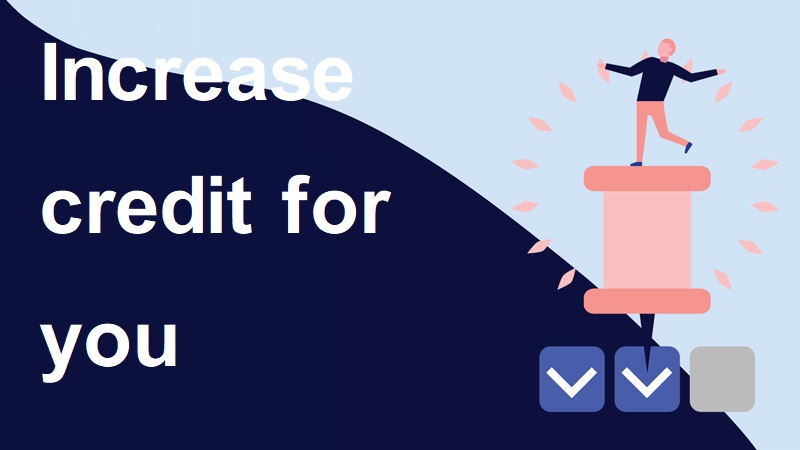 Increase credit for you