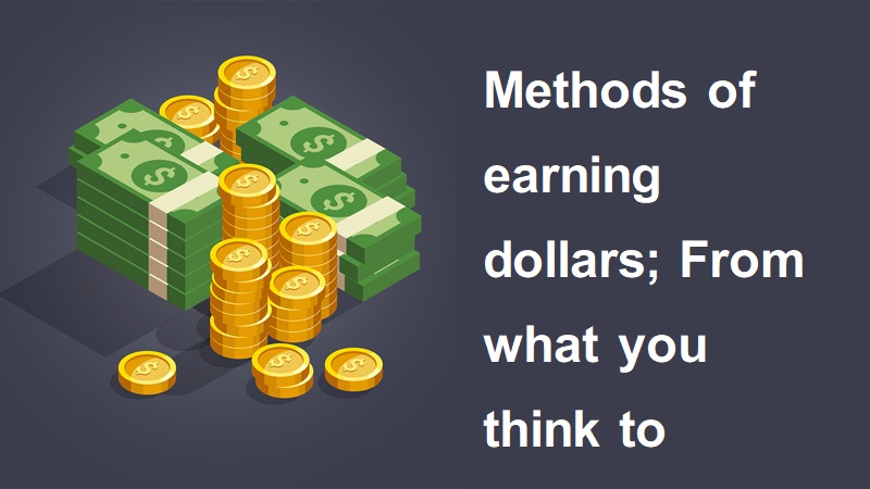 Methods of earning dollars
