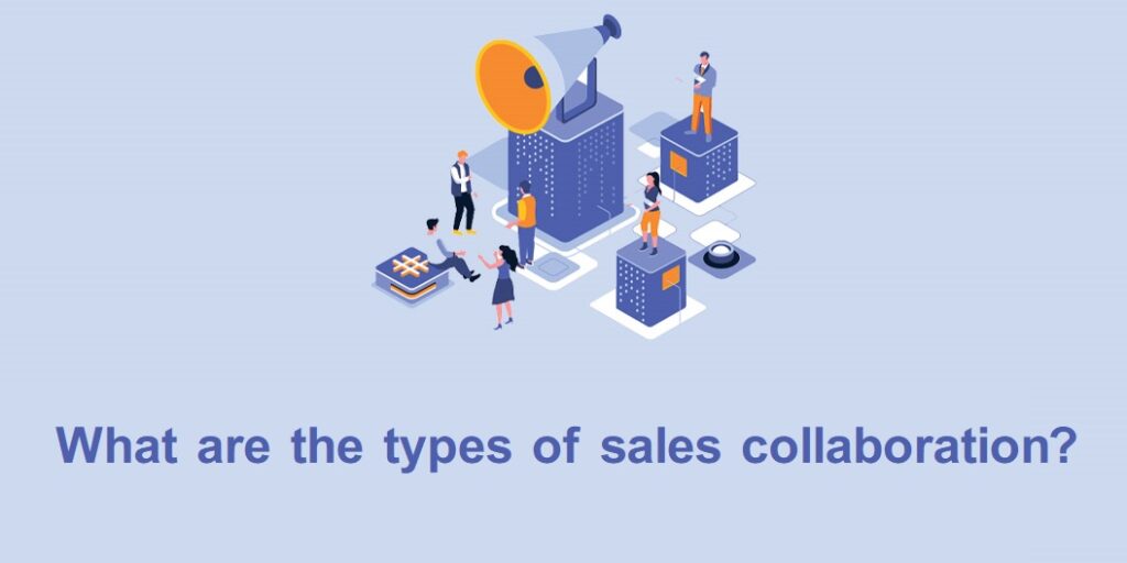 What are the types of sales collaboration?