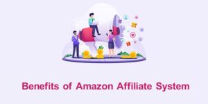 Benefits of Amazon Affiliate System