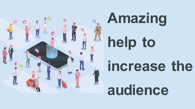 Amazing help to increase the audience