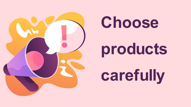 Choose products carefully