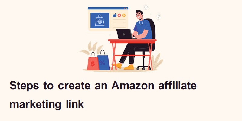 Steps to create an Amazon affiliate marketing link