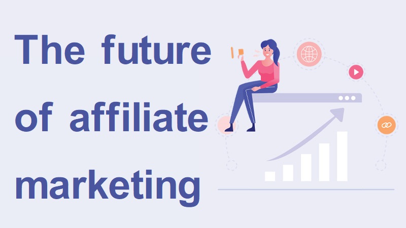 The future of affiliate marketing and business strategies in 2021