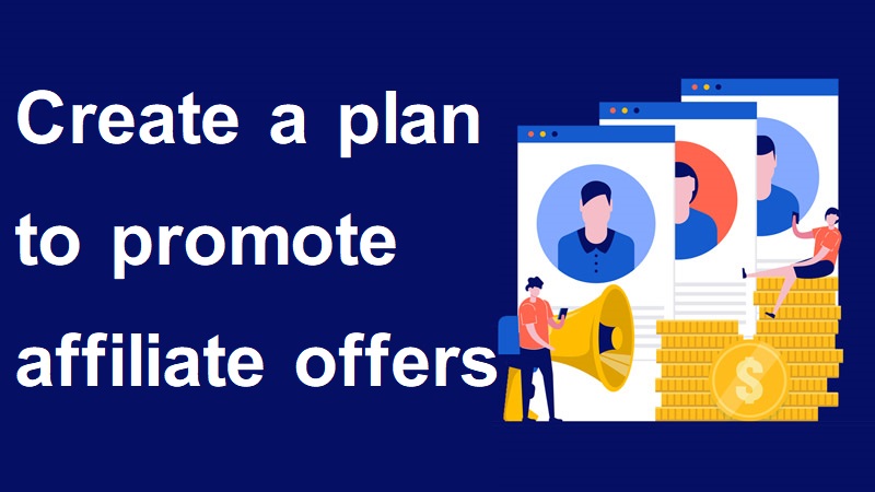 Create a plan to promote affiliate offers