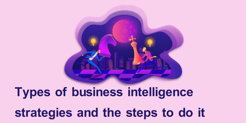 Types of business intelligence strategies and the steps to do it