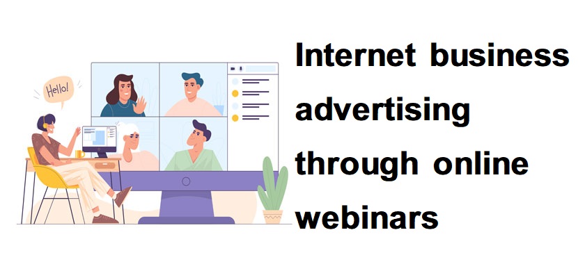 Internet business advertising through online webinars