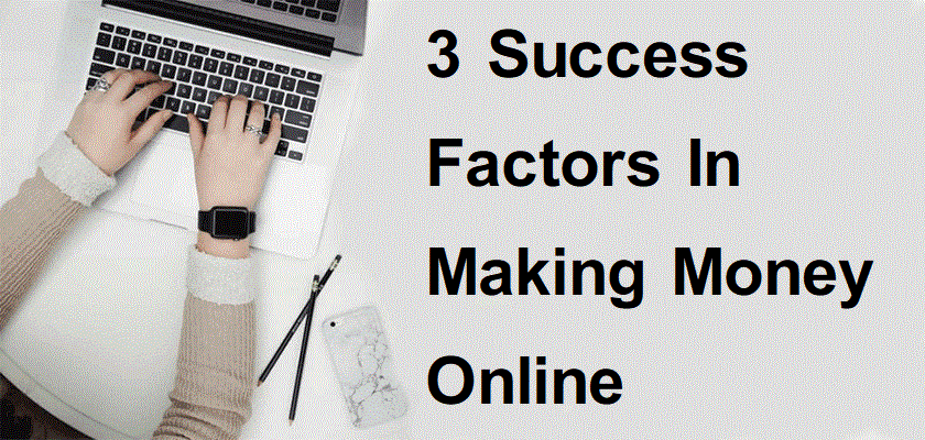 3 Success Factors In Making Money Online