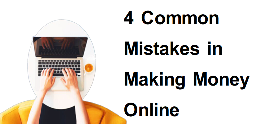 4 Common Mistakes in Making Money Online