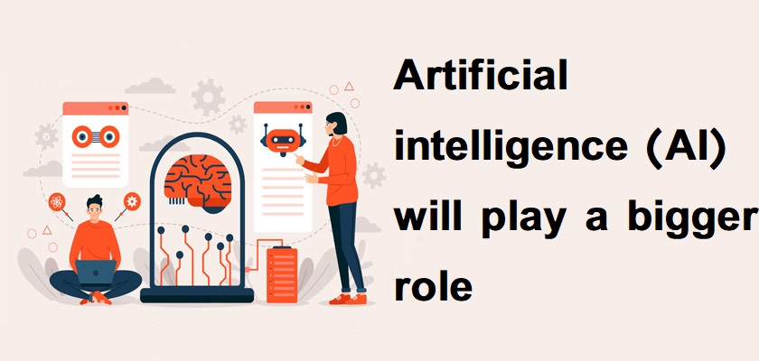 Artificial intelligence (AI) will play a bigger role