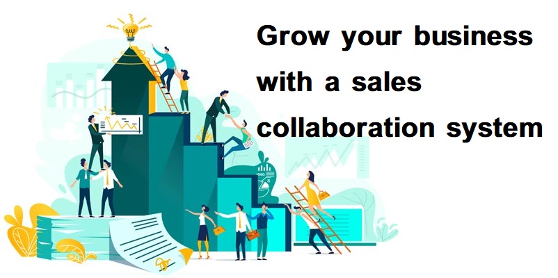 Grow your business with a sales collaboration system