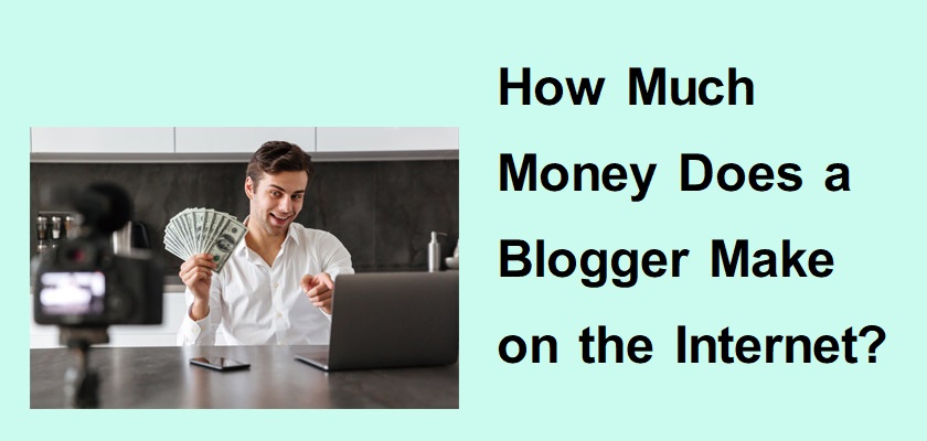 How Much Money Does a Blogger Make on the Internet?