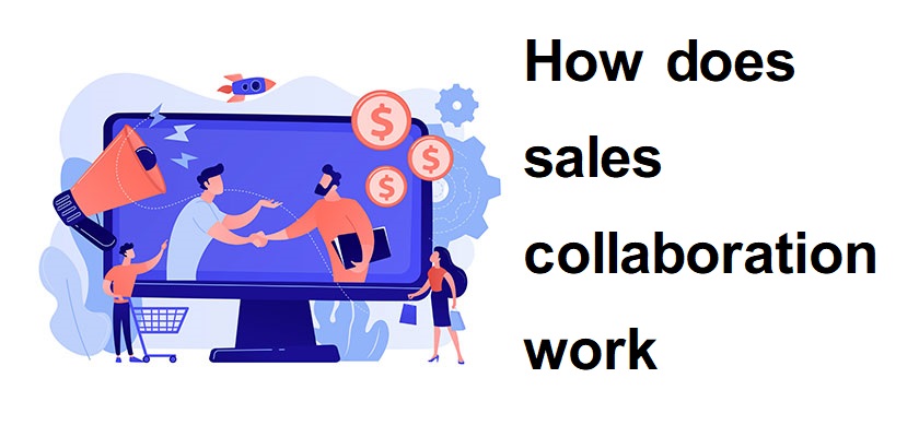 How does sales collaboration work