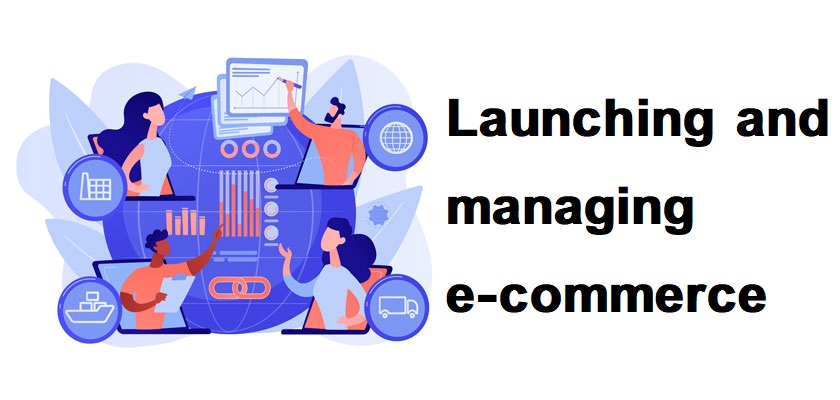 Launching and managing e-commerce