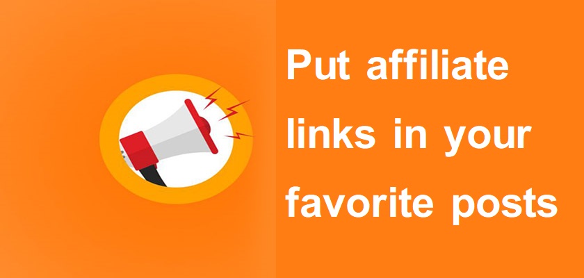 Put affiliate links in your favorite posts
