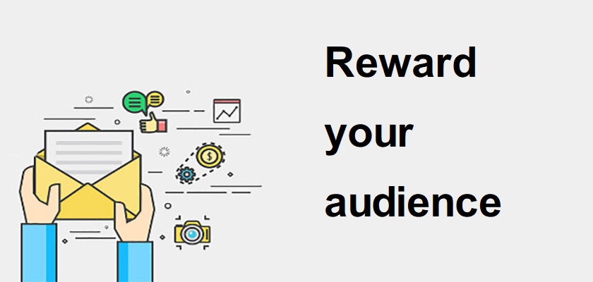 Reward your audience