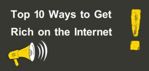 Top 10 Ways to Get Rich on the Internet