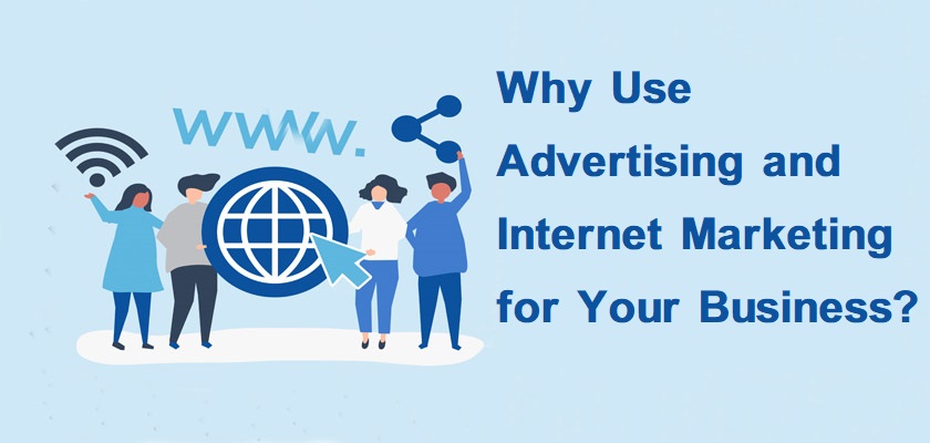 Why Use Advertising and Internet Marketing for Your Business?